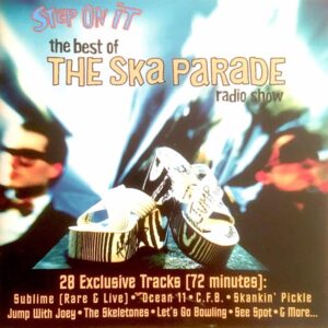 "Step On It:  The Best of the Ska Parade Radio Show" Compilation CD <br /> <a href="https://www.skaparade.com/sample-me-step-on-it-the-best-of-the-ska-parade-radio-show-compilation-cd/" style="color:red;">Sample Me</a>